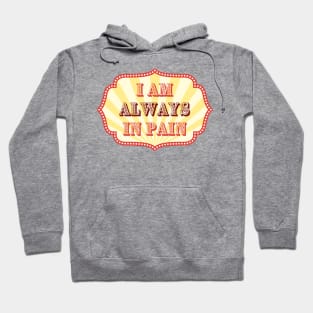 I Am Always In Pain - Chronic Pain and Illness - Carnival Design Hoodie